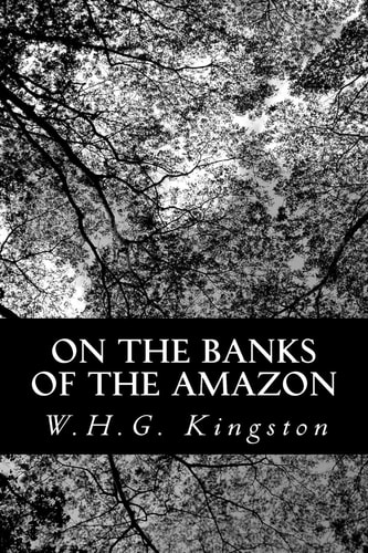 On the Banks of the Amazon — W. H. G. Kingston