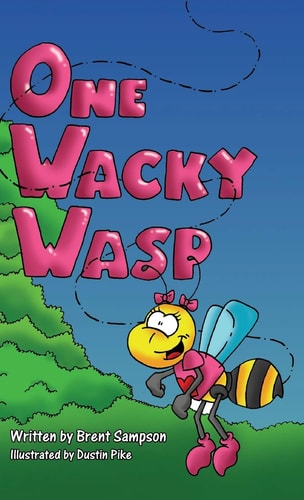 One Wacky Wasp The Perfect Children’s Book for Kids Ages 3-6 Who Are Learning To Read — Brent Sampson