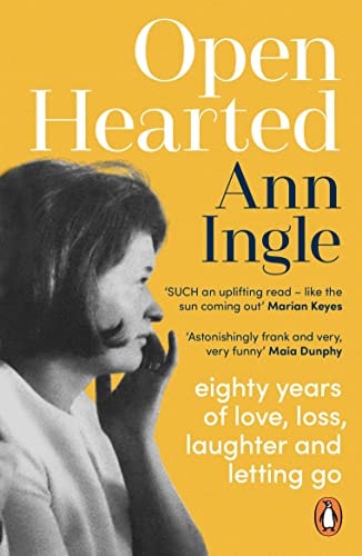 Openhearted Eighty Years of Love, Loss, Laughter and Letting Go — Ann Ingle