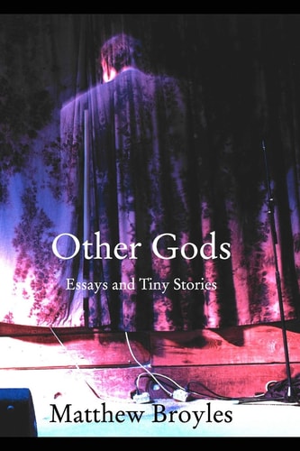 Other Gods Essays and Tiny Stories — Matthew Broyles