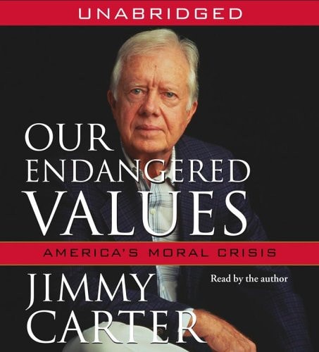 Our Endangered Values: America’s Moral Crisis — Jimmy Carter