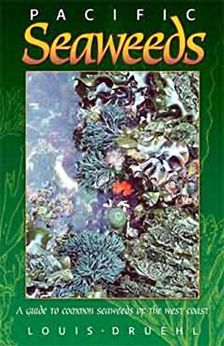 Pacific Seaweeds: Updated and Expanded Edition — Louis Druehl