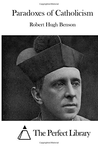 Paradoxes of Catholicism — Robert Hugh Benson