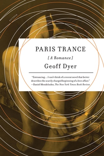Paris Trance A Romance — Geoff Dyer