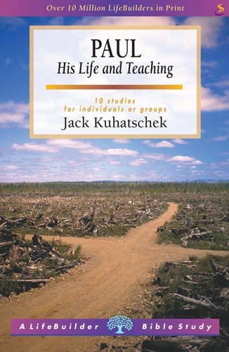 Paul His Life and Teaching : 10 Studies for Individuals Or Groups : with Notes for Leaders — Jack Kuhatschek