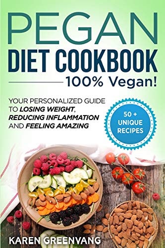 Pegan Diet Cookbook 100% VEGAN: Your Personalized Guide to Losing Weight, Reducing Inflammation, and Feeling Amazing — Karen Greenvang