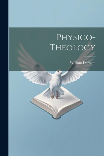 Physico-theology — William Derham