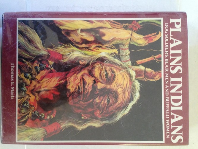 Plains Indians: Dog Soldiers, Bear Men and Buffalo Women — Thomas E. Mails