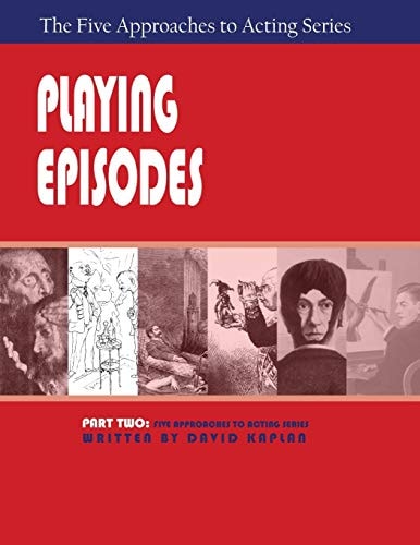 Playing Episodes Part 2, Five Approaches to Acting Series — David Kaplan