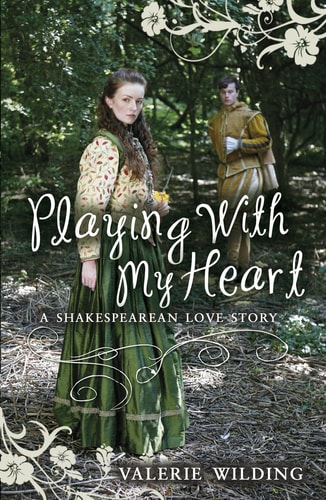 Playing with My Heart A Shakespearean Love Story — Valerie Wilding