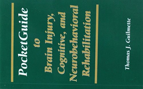 Pocketguide to Brain Injury, Cognitive and Neuro-Behavioral Rehabilitation — Thomas J. Guilmette