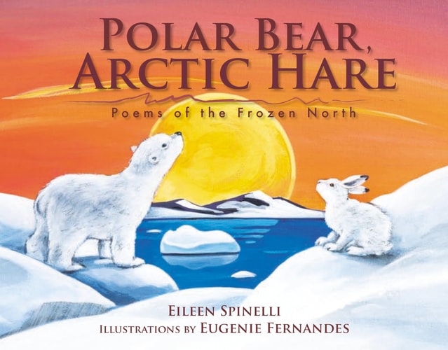 Polar Bear, Arctic Hare Poems of the Frozen North — Eileen Spinelli