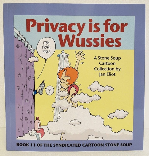 Privacy Is for Wussies Book Eleven of the Syndicated Cartoon Stone Soup — Jan Eliot