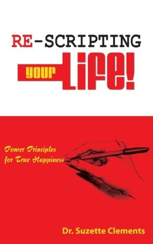 Re-Scripting Your Life Power Principles for True Happiness — Suzette Andrean Clements