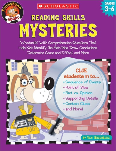 Reading Skills Mysteries, Grades 3-6 ‘Whodunits’ with Comprehension Questions That Help Kids Identify the Main Idea, Draw Conclusions, Determine Cause and Effect, and More — Dan Greenberg