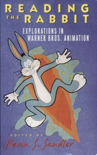 Reading the Rabbit Explorations in Warner Bros. Animation — Kevin S. Sandler