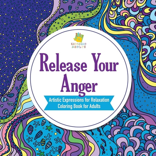 Release Your Anger Artistic Expressions for Relaxation Coloring Book for Adults — Educando Adults
