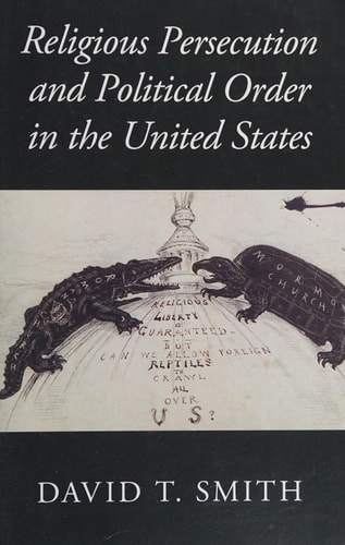 Religious Persecution and Political Order in the United States — David T. Smith