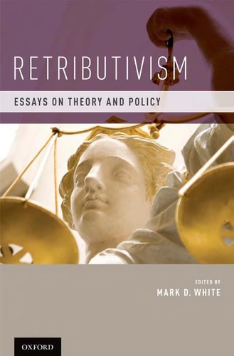 Retributivism Essays on Theory and Policy — Mark D. White