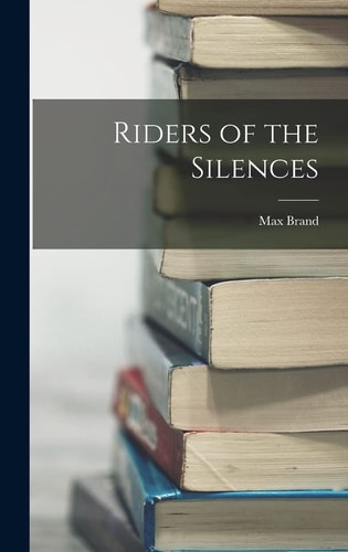 Riders of the Silences — Max Brand