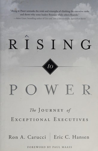 Rising to Power The Journey of Exceptional Executives — Ron A. Carucci