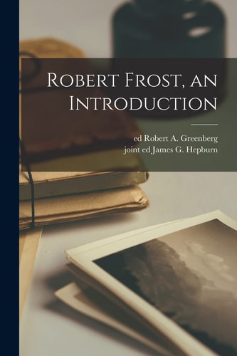 Robert Frost, an Introduction — Robert a. Ed Greenberg
