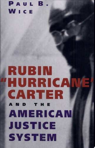 Rubin “Hurricane” Carter and the American Justice System — Paul B. Wice