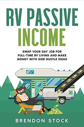RV Passive Income Swap Your Day Job for Full-Time RV Living and Make Money with Side Hustle Ideas — Brendon Stock
