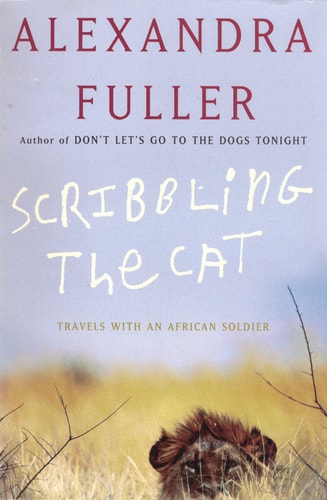 Scribbling the Cat Travels with an African Soldier — Alexandra Fuller