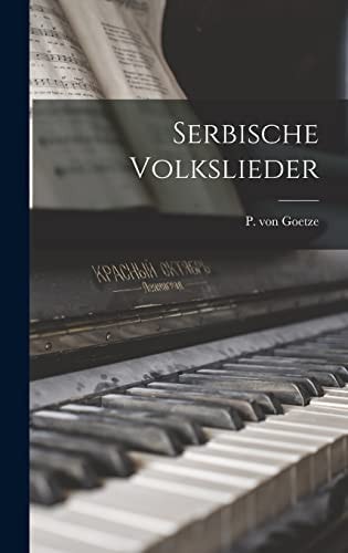 Serbische Volkslieder — P. von Goetze