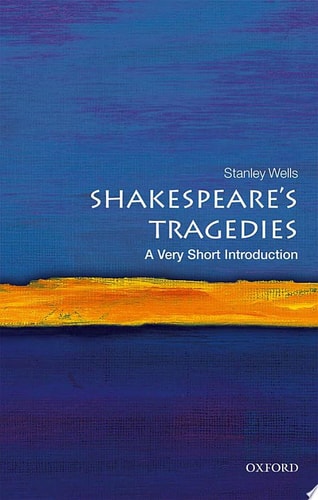 Shakespeare’s Tragedies A Very Short Introduction — Stanley Wells