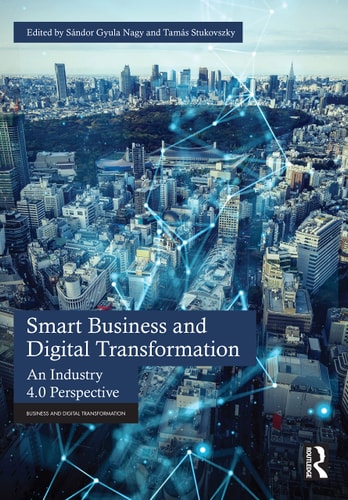 Smart Business and Digital Transformation An Industry 4.0 Perspective — Sándor Gyula Nagy