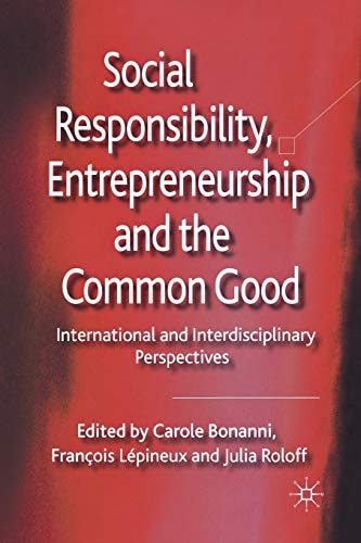 Social Responsibility, Entrepreneurship and the Common Good International and Interdisciplinary Perspectives — C. Bonanni