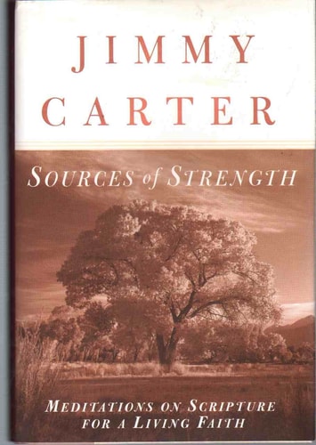 Sources of Strength Meditations on Scripture for a Living Faith — Jimmy Carter