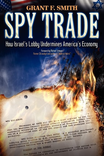 Spy Trade How Israel’s Lobby Undermines America’s Economy — Grant F. Smith