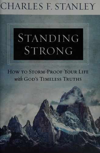 Standing Strong How to Storm-Proof Your Life with God’s Timeless Truths — Charles F. Stanley