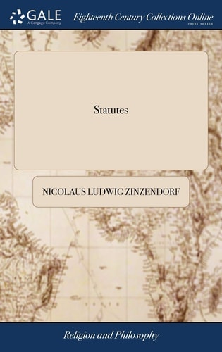 Statutes Or, the General Principles of Practical Christianity, Extracted Out of the New Testament: D the Ordinary of the Brethren’s Churches — Nicolaus Ludwig Zinzendorf