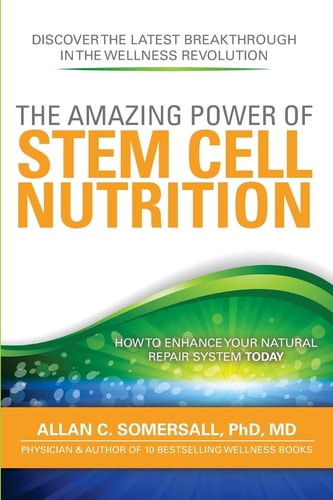 Stem Cell Nutrition How to Enhance Your Natural Healing System Today — Allan C. Somersall