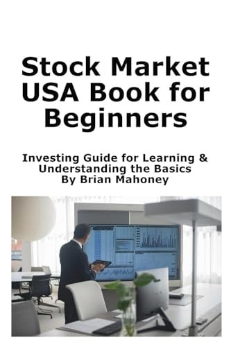 Stock Market USA Book for Beginners Investing Guide for Learning & Understanding the Basics — Brian Mahoney