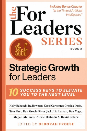 Strategic Growth for Leaders 10 Success Keys to Elevate You to the Next Level — Deborah Froese