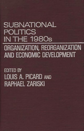 Subnational Politics in the 1980s: Organization, Reorganization and Economic Development — Louis Picard