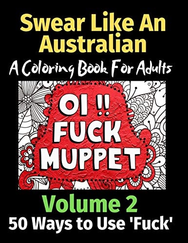 Swear Like an Australian 50 Ways to Use ‘Fuck’ Volume 2 A Coloring Book For Adults — Brightview Activity Books