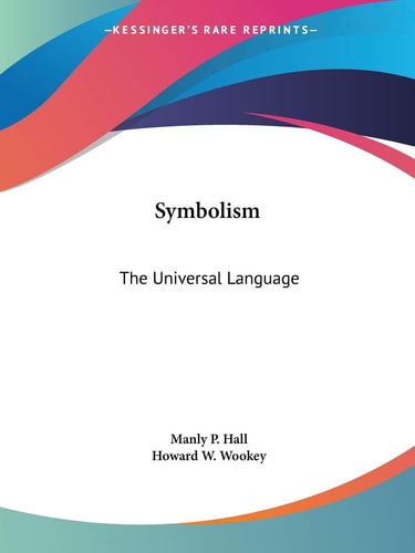 Symbolism: The Universal Language — Manly P. Hall