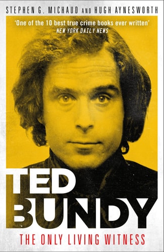 Ted Bundy The Only Living Witness — Stephen G. Michaud