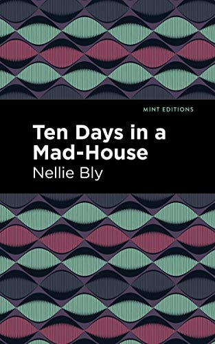 Ten Days in a Mad House — Nellie Bly