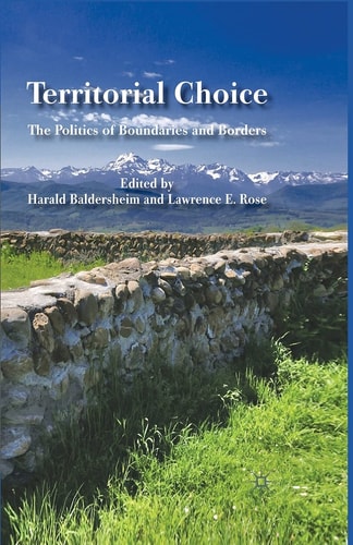 Territorial Choice The Politics of Boundaries and Borders — H. Baldersheim