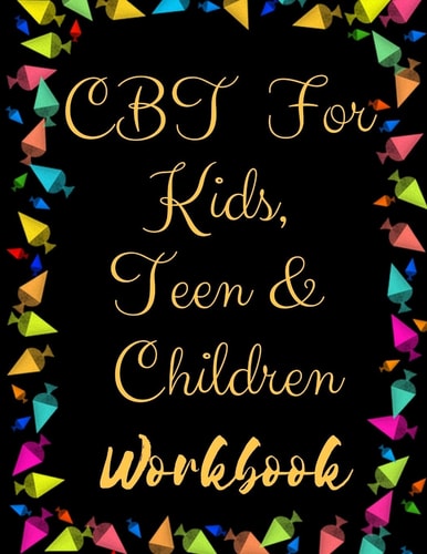 TF CBT Workbook for Kids, Teen and Children Your Guide to Free From Frightening, Obsessive Or Compulsive Behavior, Help Children Overcome Anxiety, Fears and Face the World, Build Self-Esteem, Find Balance — Yuniey Publication
