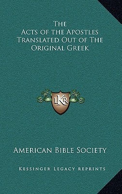 The Acts of the Apostles Translated Out of The Original Greek — American Bible Society