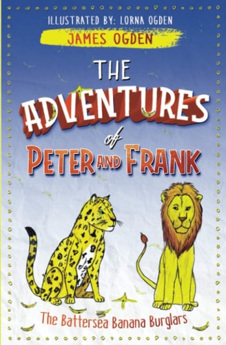 The Adventures of Peter and Frank The Battersea Banana Burglars — James Ogden