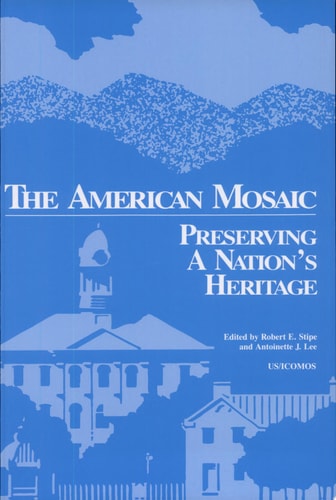 The American Mosaic Preserving a Nation’s Heritage — International Council on Monuments and Sites. U.S. Committee